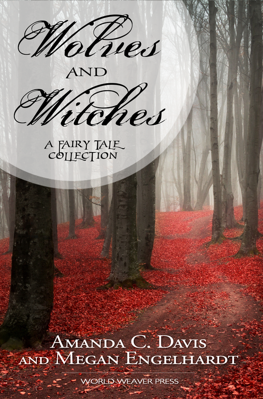 Wolves and Witches, Amanda C Davis, Megan Engelhardt, World Weaver Press, cover by Eileen Wiedbrauk